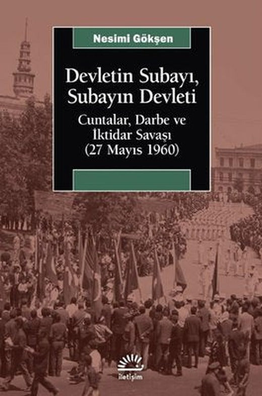 Devletin Subayı Subayın Devleti: Cuntalar Darbe ve İktidar Savaşı - 27 Mayıs 1060 | İletişim Yayınları