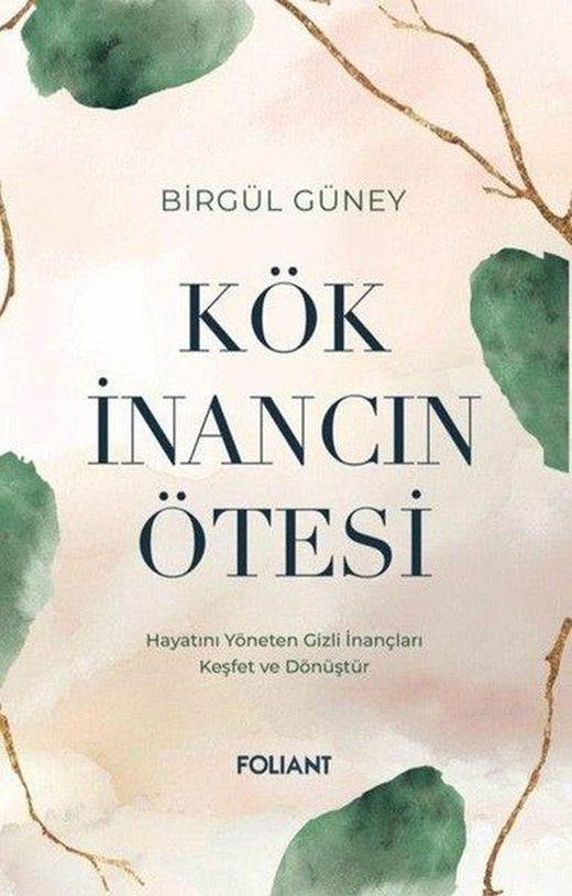 Kök İnancın Ötesi - Hayatını Yöneten Gizli İnançları Keşfet ve Dönüştür | Foliant (İnce Kapak)