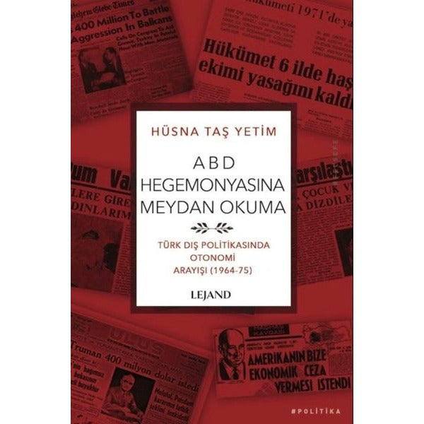 ABD Hegemonyasına Meydan Okuma - Türk Dış Politikasında Otonomi Arayışı - 1964 - 75 | Lejand
