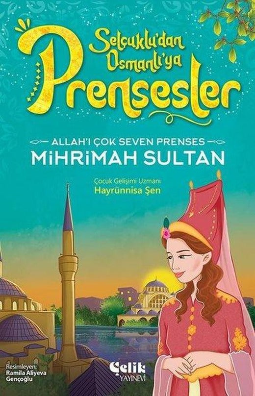 Allah'ı Çok Seven Prenses Mihrimah Sultan - Selçuklu'dan Osmanlı'ya Prensesler | Çelik Yayınevi (İnce Kapak)