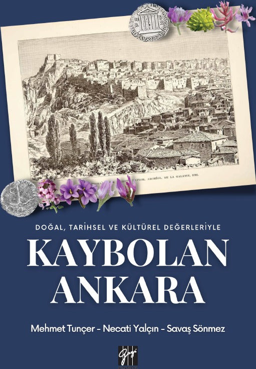 Doğal Tarihsel ve Kültürel Değerleriyle Kaybolan Ankara | Gazi Kitabevi (Ciltsiz)