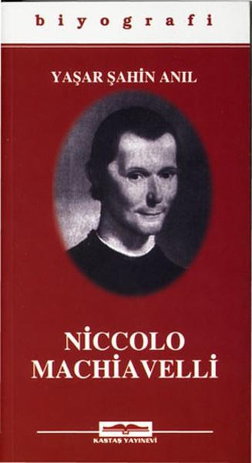 Niccola Machiavelli | Kastaş Yayınları - Biyografi - Otobiyografi - Monografi Dizisi (İnce Kapak)