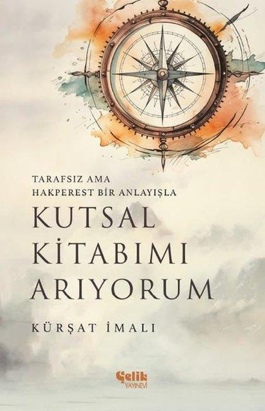 Kutsal Kitabımı Arıyorum - Tarafsız Ama Hakperest Bir Anlayışla | Çelik Yayınevi (İnce Kapak)