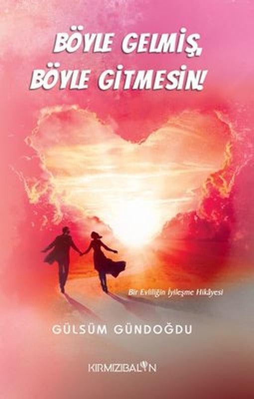 Böyle Gelmiş Böyle Gitmesin! Bir Evliliğin İyileşme Hikayesi | Kırmızı Balon (İnce Kapak)