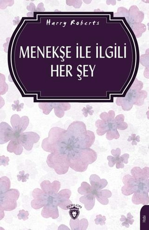Menekşe İle İlgili Her Şey (Bahçecilik) | Dorlion Yayınları (Ciltsiz)