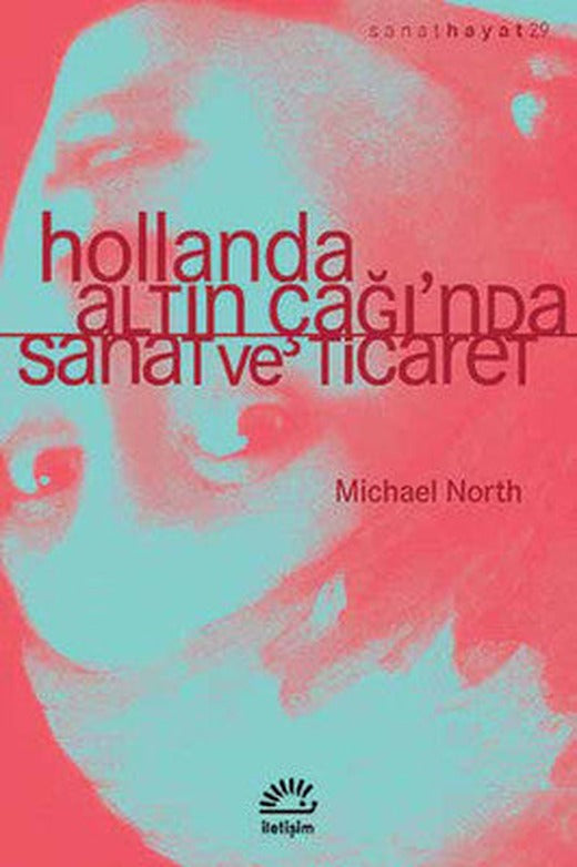 Hollanda Altın Çağı'nda Sanat ve Ticaret | İletişim Yayınları