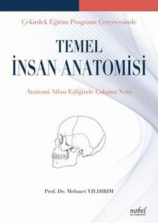 Temel İnsan Anatomisi - Çekirdek Eğitim Programı Çerçevesinde | Nobel Tıp Kitabevleri (İnce Kapak)