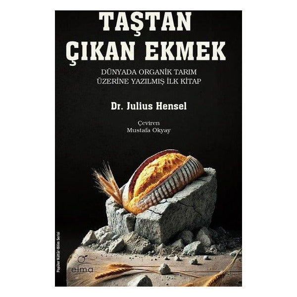 Taştan Çıkan Ekmek - Dünyada Organik Tarım Üzerine Yazılmış İlk Kitap | Elma Yayınevi (İnce Kapak)