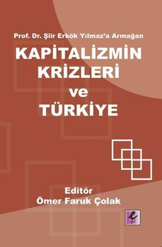 Kapitalizmin Krizleri ve Türkiye - Prof.Dr.Şiir Erkök Yılmaz'a Armağan | Efil Yayınevi Yayınları