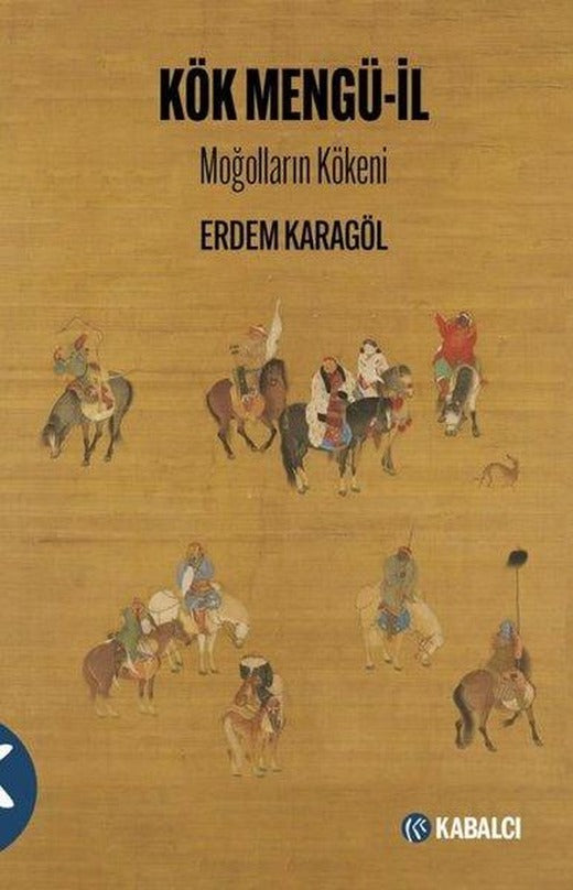 Kök Mengü İl - Moğolların Kökeni | Kabalcı Yayınevi (İnce Kapak)