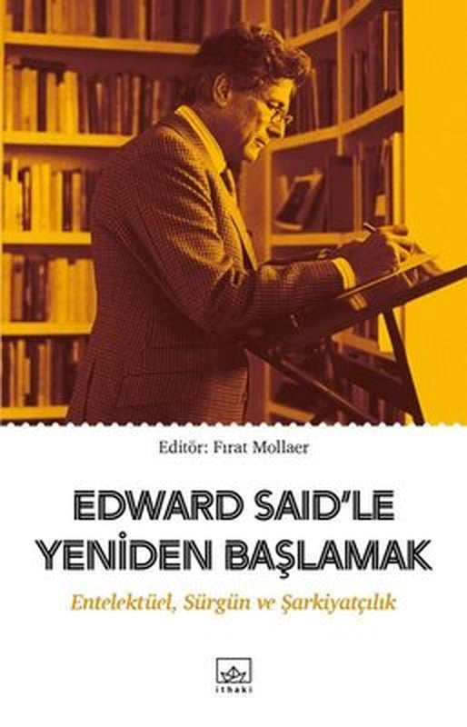 Edward Said'le Yeniden Başlamak: Entelektüel-Sürgün ve Şarkiyatçılık | İthaki Yayınları