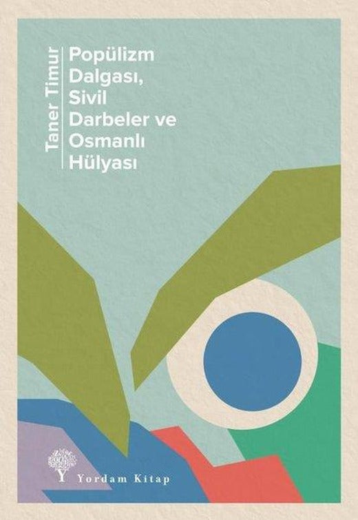 Popülizm Dalgası Sivil Darbeler ve Osmanlı Hülyası | Yordam Kitap (İnce Kapak)