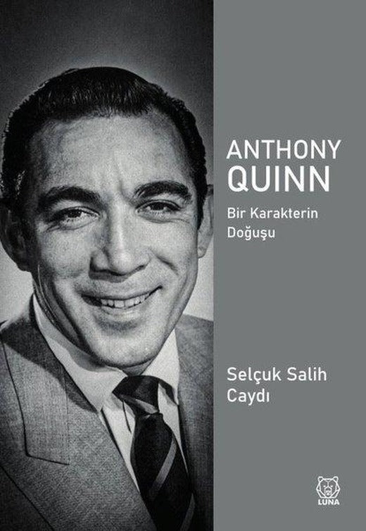 Anthony Quinn - Bir Karakterin Doğuşu | Luna Yayınları (İnce Kapak)
