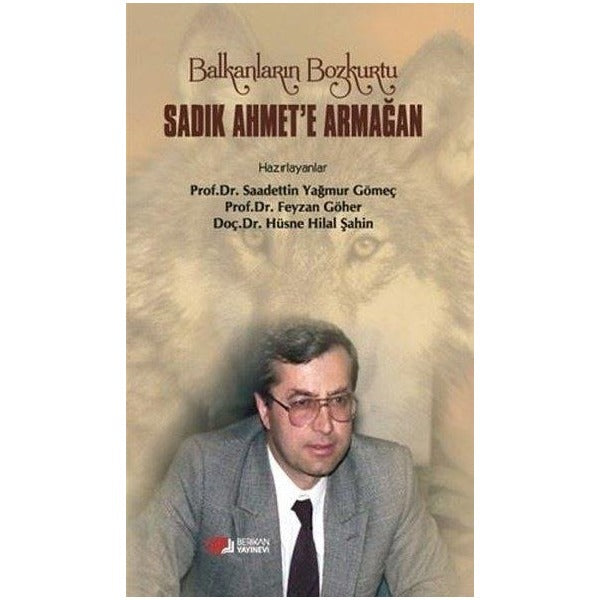 Balkanların Bozkurtu Sadık Ahmet'e Armağan | Berikan Yayınevi (Ciltsiz)