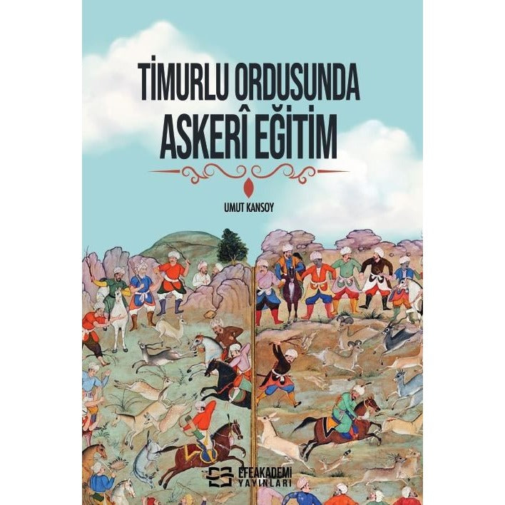 Timurlu Ordusunda Askeri Eğitim | Efe Akademi Yayınları (Ciltsiz)