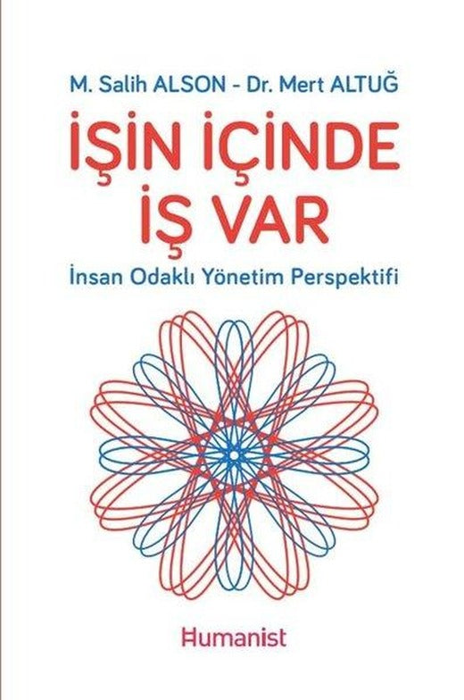 İşin İçinde İş Var: İnsan Odaklı Yönetim Perspektifi | Humanist Kitap Yayıncılık (İnce Kapak)
