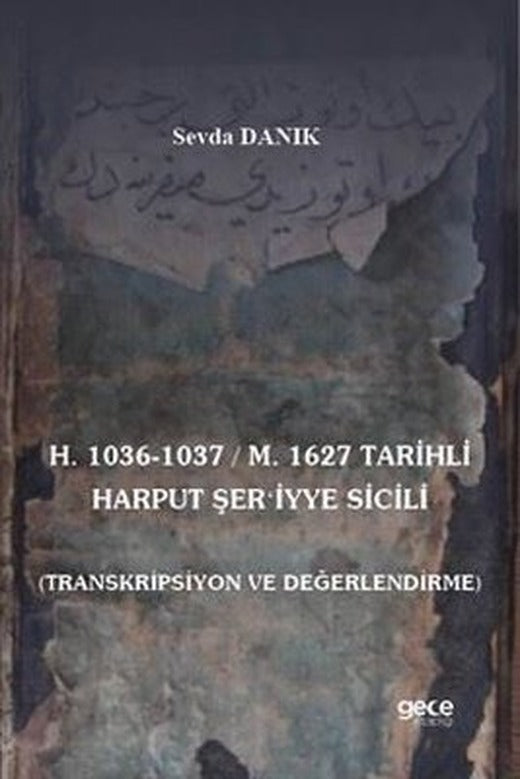 H.1036 - 1037 M.1627 Tarihli Harput Şer'iyye Sicili - Transkripsiyon ve Değerlendirme | Gece Kitaplığı (İnce Kapak)