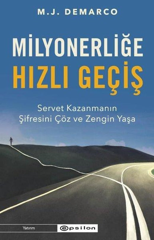 Milyonerliğe Hızlı Geçiş: Servet Kazanmanın Şifresini Çöz ve Zengin Yaşa | Epsilon Yayınevi (İnce Kapak)