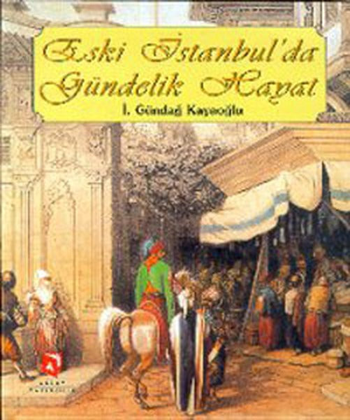 Eski İstanbul'da Gündelik Hayat | Aksoy Yayıncılık