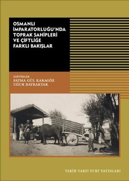 Osmanlı İmparatorluğu'nda Toprak Sahipleri ve Çiftliğe Farklı Bakışlar | Tarih Vakfı Yurt Yayınları