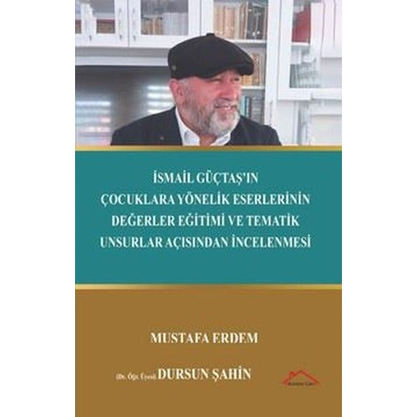 İsmil Güçtaş'ın Çocuklara Yönelik Eserlerinin Değerler Eğitimi ve Tematik Unsurlar Açısından İncelen | Kırmızı Çatı (İnce Kapak)