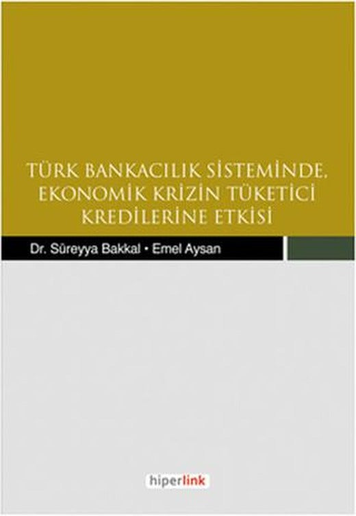 Türk Bankacılık Sisteminde Ekonomik Krizin Tüketici Kredilerine Etkisi | Hiperlink Yayınları (Ciltsiz)