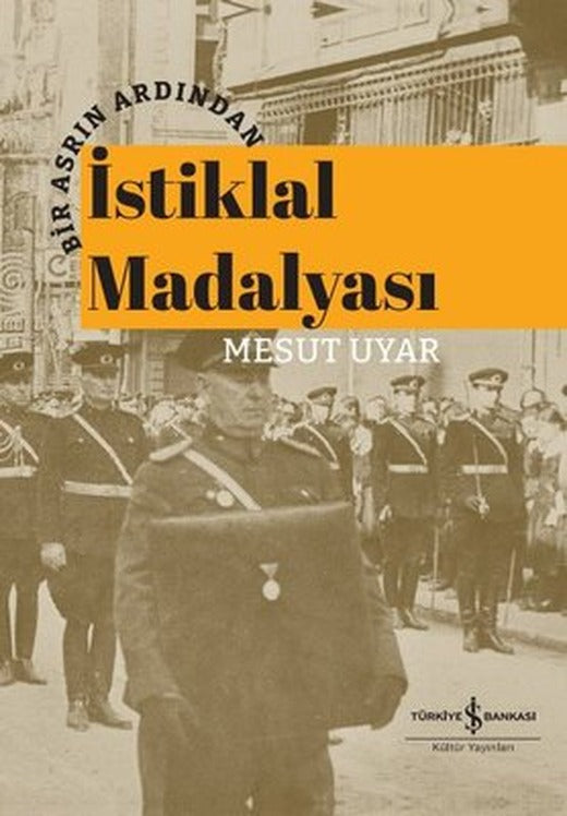İstiklal Madalyası - Bir Asrın Ardından | İş Bankası Kültür Yayınları