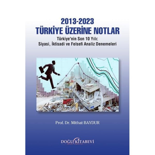 2013 - 2023 Türkiye Üzerine Notlar: Türkiye'nin Son 10 Yılı - Siyasi, İktisadi ve Felsefi Analiz Denemeleri | Doğu Kitabevi