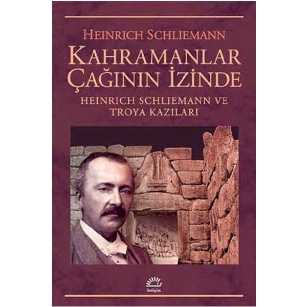 Kahramanlar Çağının İzinde | İletişim Yayınları
