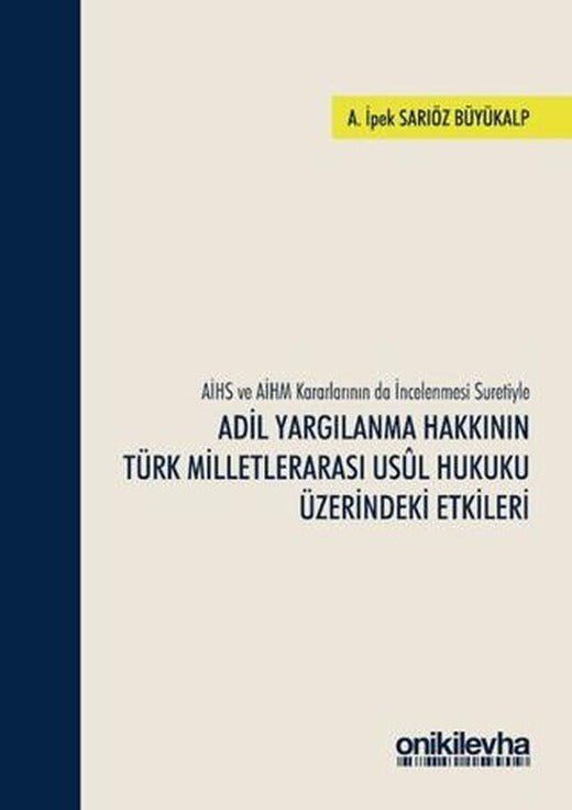 AİHS ve AİHM Kararlarının da İncelenmesi Suretiyle Adil Yargılanma Hakkının Türk Milletlerarası Usul Hukuku Üzerindeki Etkileri | On İki Levha Yayınları (Ciltli)