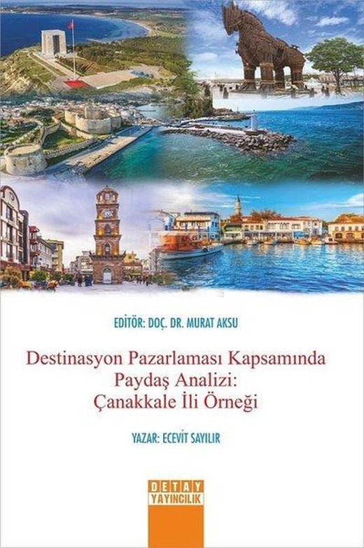 Destinasyon Pazarlaması Kapsamında Paydaş Analizi: Çanakkale İli Örneği | Detay Yayıncılık (İnce Kapak)
