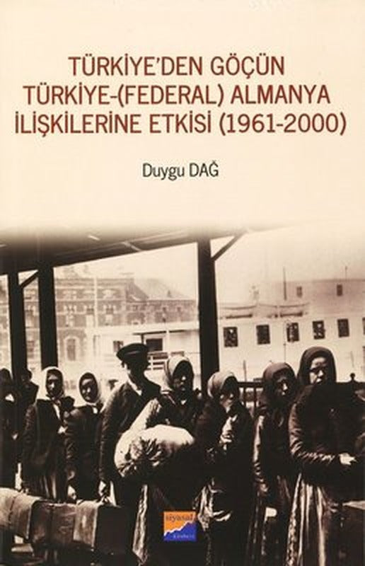 Türkiye'den Göçün Türkiye-Almanya İlişkilerine Etkisi 1961-2000 | Siyasal Kitabevi