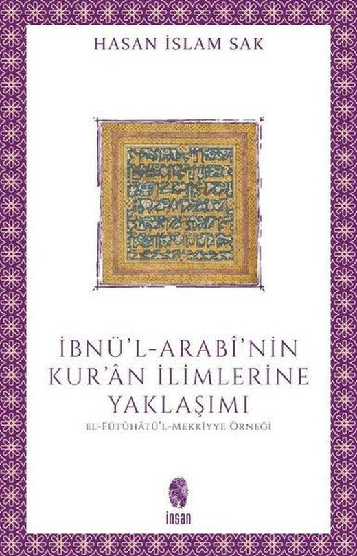 İbnü'l-Arabi'nin Kur'an İlimlerine Yaklaşımı - El-Fütuhatü'l - Mekkiyye Örneği | İnsan Yayınları (İnce Kapak)