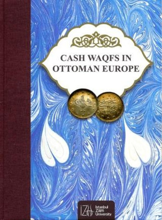 Cash Waqfs In Ottoman Europe | İstanbul Sabahattin Zaim Üniversitesi Yayınları (Ciltli)