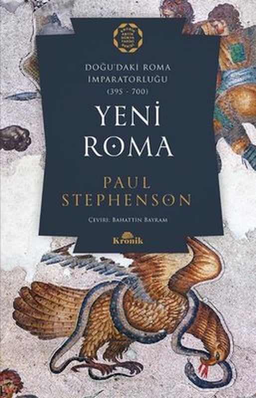 Yeni Roma: Doğu'daki Roma İmparatorluğu 395-700 | Kronik Kitap