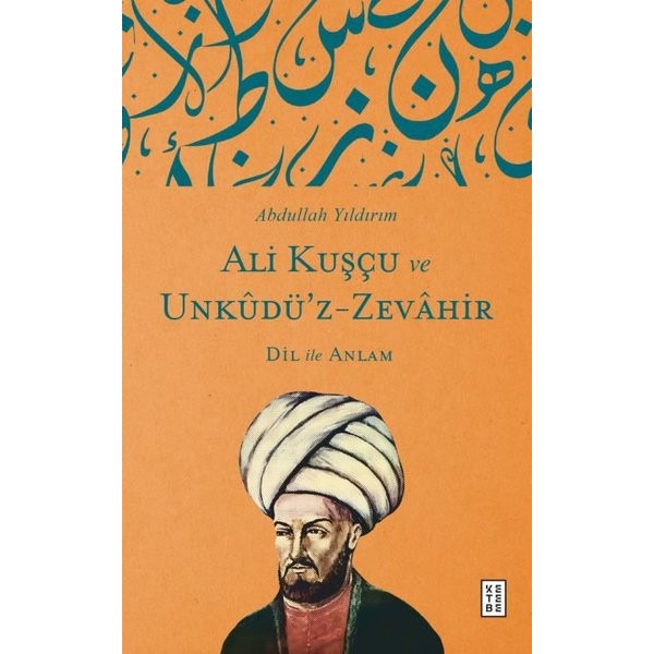 Ali Kuşçu ve Unkudü'z-Zevahir: Dil İle Anlam | Ketebe (İnce Kapak)