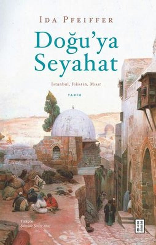 Doğu'ya Seyahat: İstanbul Filistin Mısır | Ketebe Yayınları