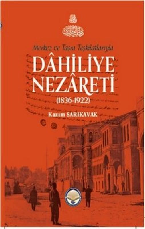 Merkez ve Taşra Teşkilatlarıyla Dahiliye Nezareti 1836 - 1922 | TİAV