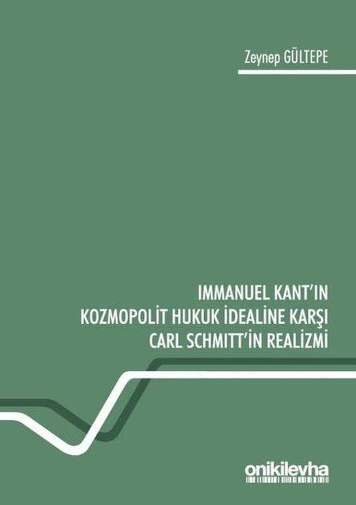 Immanuel Kant'ın Kozmopolit Hukuk İdealine Karşı Carl Schmitt'in Realizmi | On İki Levha Yayıncılık (İnce Kapak)