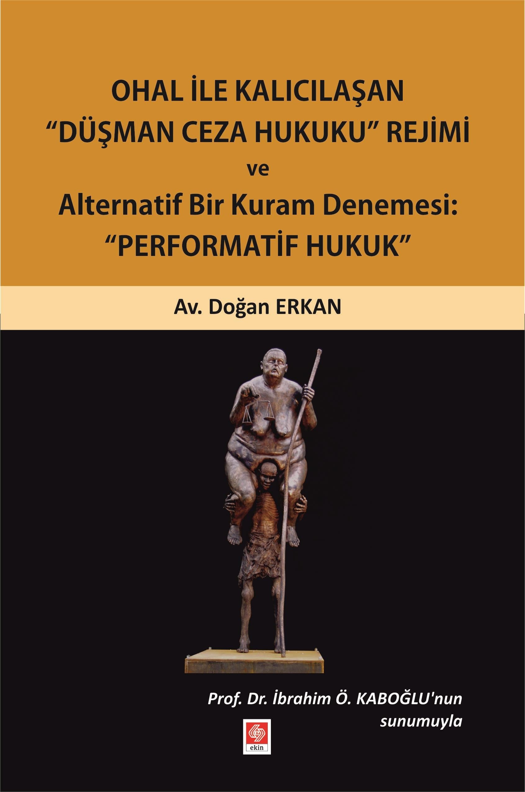 Ohal ile Kalıcılaşan Düşman Ceza Hukuku Rejimi ve Alternatif Bir Kuram Denemesi: "Performatif Hukuk" | Ekin Basım Yayın (Ciltsiz)