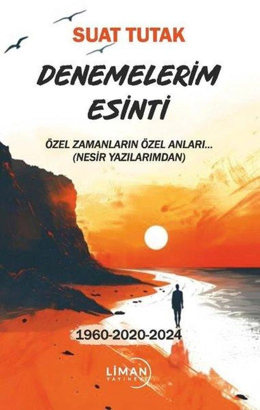Denemelerim Esinti - Özel Zamanların Özel Anları 1960 - 2020 - 2024 | Liman Yayınevi (İnce Kapak)