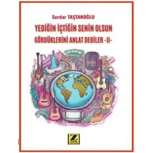Yediğin İçtiğin Senin Olsun Gördüklerini Anlat Dediler –II-