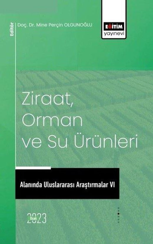 Ziraat Orman ve Su Ürünleri Alanında Uluslararası Araştırmalar 6 | Eğitim Yayınevi (İnce Kapak)