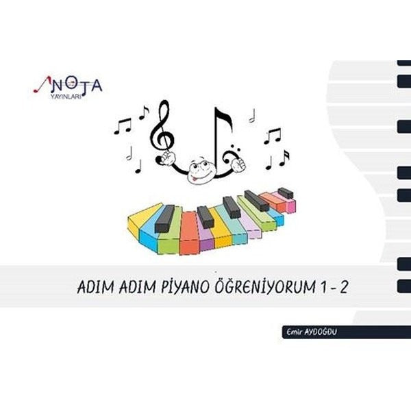 Adım Adım Piyano Öğreniyorum 1 - 2 | Nota Yayınları (İnce Kapak)