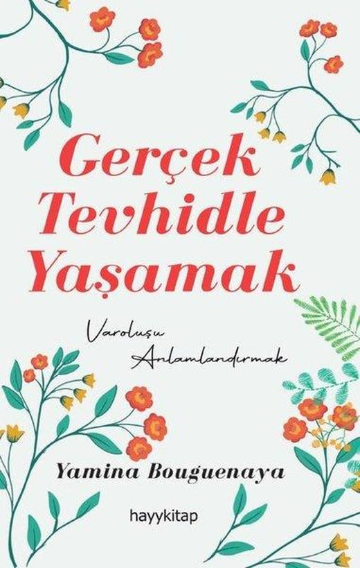 Gerçek Tevhidle Yaşamak - Varoluşu Anlamlandırmak | Hayykitap (İnce Kapak)
