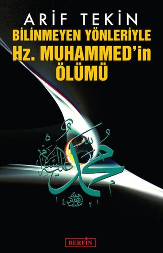 Bilinmeyen Yönleriyle Hz. Muhammed'in Ölümü | Berfin Yayınları - Araştırma - İnceleme Dizisi (İnce Kapak)