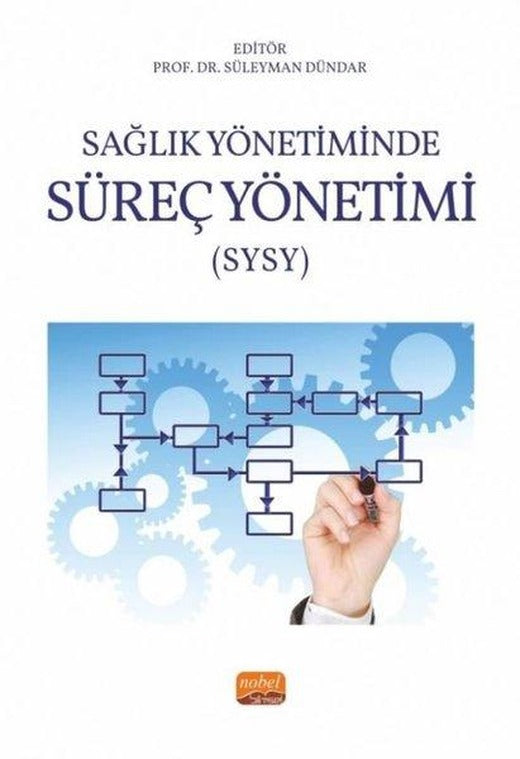 Sağlık Yönetiminde Süreç Yönetimi (SYSY) | Nobel Bilimsel Eserler (İnce Kapak)