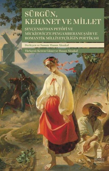 Sürgün Kehanet ve Millet - Şevçenko'dan Petöfi ve Mickiewicz'e Peygamberane Şair ve Romantik Milliy | Beyoğlu Kitabevi (İnce Kapak)  - Resim 1