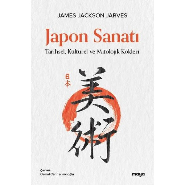 Japon Sanatı: Tarihsel Kültürel ve Mitolojik Kökleri | Maya Kitap (İnce Kapak)
