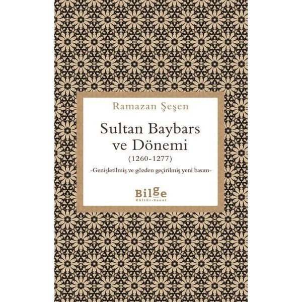 Sultan Baybars ve Dönemi (1260 - 1277) Genişletilmiş ve Gözden Geçirilmiş Yeni Basım | Bilge Kültür Sanat (İnce Kapak)